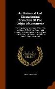 An Historical and Chronological Deduction of the Origin of Commerce: From the Earliest Accounts. Containing an History of the Great Commercial Interes