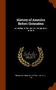 History of America Before Columbus: According to Documents and Approved Authors