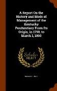 A Report on the History and Mode of Management of the Kentucky Penitentiary from Its Origin, in 1798, to March 1, 1860