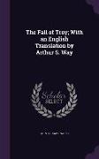 The Fall of Troy, With an English Translation by Arthur S. Way