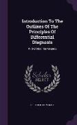 Introduction to the Outlines of the Principles of Differential Diagnosis: With Clinical Memoranda