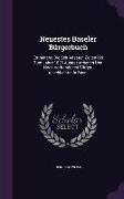 Neuestes Baseler Bürgerbuch: Enthaltend Die Seit Ältesten Zeiten Bis Zum Jahre 1836 Ausgestorbenen Und Noch Vorhandenen Bürger-Geschlechter in Base