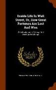 Inside Life in Wall Street, Or, How Great Fortunes Are Lost and Won: With Disclosures of Doings and Dealings on 'Change