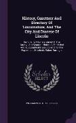 History, Gazetteer and Directory of Lincolnshire, and the City and Diocese of Lincoln: Comprising a General Survey of the County: And Separate Histori