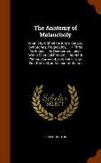 The Anatomy of Melancholy: What It Is, with All the Kinds, Causes, Symptomes, Prognostics, ... in Three Partitions. ... by Democritus Junior. wit