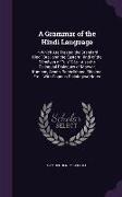 A Grammar of the Hindi Language: In Which Are Treated the Standard Hindí, Braj, and the Eastern Hindí of the Rámáyan of Tulsí Dás: Also the Colloquial