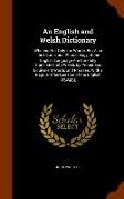 An English and Welsh Dictionary: Wherein Not Only the Words, But Also the Idioms and Phraseology of the English Language Are Carefully Translated Into