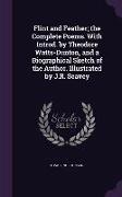 Flint and Feather, The Complete Poems. with Introd. by Theodore Watts-Dunton, and a Biographical Sketch of the Author. Illustrated by J.R. Seavey