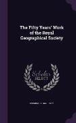 The Fifty Years' Work of the Royal Geographical Society