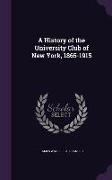 A History of the University Club of New York, 1865-1915