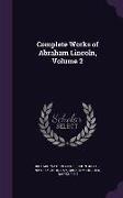 Complete Works of Abraham Lincoln, Volume 2