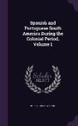 Spanish and Portuguese South America During the Colonial Period, Volume 1