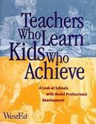 Teachers Who Learn, Kids Who Achieve: A Look at Schools with Model Professional Development