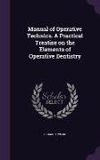 Manual of Operative Technics. a Practical Treatise on the Elements of Operative Dentistry