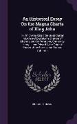 An Historical Essay On the Magna Charta of King John: To Which Are Added, the Great Charter in Latin and English, the Charters of Liberties and Confir
