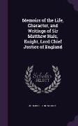 Memoirs of the Life, Character, and Writings of Sir Matthew Hale, Knight, Lord Chief Justice of England