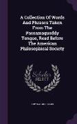 A Collection of Words and Phrases Taken from the Passamaquoddy Tongue, Read Before the American Philosophical Society