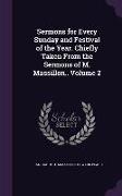Sermons for Every Sunday and Festival of the Year. Chiefly Taken From the Sermons of M. Massillon.. Volume 2