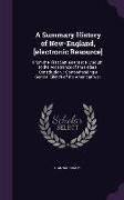 A Summary History of New-England, [electronic Resource]: From the First Settlement at Plymouth, to the Acceptance of the Federal Constitution.: Compre