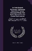 An Irish-English Dictionary, Containing Upwards of Twenty Thousand Words That Never Appeared in Any Former Irish Lexicon: With Copious Quotations