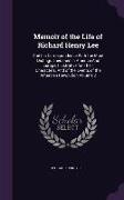 Memoir of the Life of Richard Henry Lee: And His Correspondence with the Most Distinguished Men in America and Europe, Illustrative for Their Characte