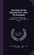 The Order of the Hospital of St. John of Jerusalem: Being a History of the English Hospitallers of St. John, Their Rise and Progress