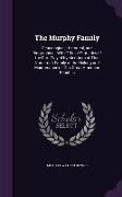 The Murphy Family: Genealogical, Historical, and Biographical, with Official Statistics of the Part Played by Members of This Numerous Fa