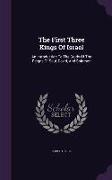 The First Three Kings of Israel: An Introduction to the Study of the Reigns of Saul, David, and Solomon