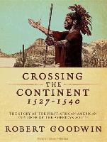Crossing the Continent 1527-1540: The Story of the First African American Explorer of the American South