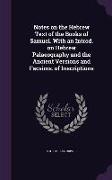 Notes on the Hebrew Text of the Books of Samuel. with an Introd. on Hebrew Palaeography and the Ancient Versions and Facsims. of Inscriptions