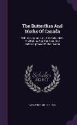 The Butterflies and Moths of Canada: With Descriptions of Their Color, Size, and Habits, and the Food and Metamorphosis of Their Larvae