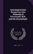 Genealogical Data Respecting John Pickering of Portsmouth, N.H., and His Descendants