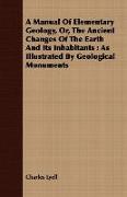 A Manual Of Elementary Geology, Or, The Ancient Changes Of The Earth And Its Inhabitants