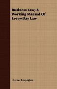 Business Law, A Working Manual of Every-Day Law