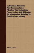 California, Romantic and Resourceful, A Plea for the Collection, Preservation and Diffusion of Information Relating to Pacific Coast History