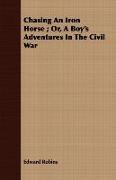 Chasing An Iron Horse , Or, A Boy's Adventures In The Civil War