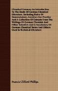 Chemical German, An Introduction To The Study Of German Chemical Literature, Including Rules Of Nomenclature, Exercises For Practice And A Collection Of Extracts From The Writings Of German Chemists And Other Scientists And A Vocabulary Of German Che