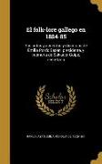 El folk-lore gallego en 1884-85: Sus actas y acuerdos y discursos de Emilia Pardo Bazán, presidente, y memoria de Salvador Golpe, secretario