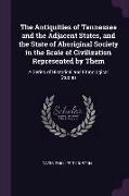 The Antiquities of Tennessee and the Adjacent States, and the State of Aboriginal Society in the Scale of Civilization Represented by Them: A Series o