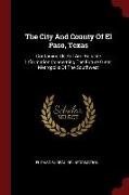 The City and County of El Paso, Texas: Containing Useful and Reliable Information Concerning the Future Great Metropolis of the Southwest