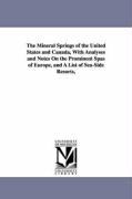 The Mineral Springs of the United States and Canada, with Analyses and Notes on the Prominent Spas of Europe, and a List of Sea-Side Resorts