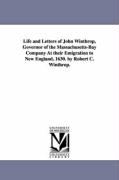 Life and Letters of John Winthrop, Governor of the Massachusetts-Bay Company at Their Emigration to New England, 1630. by Robert C. Winthrop
