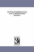 The Works of Washington Irving Avol. 13: Maiiomet and His Successors