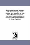 History of the American Privateers, and Letters-Of-Marque, During Our War with England in the Years 1812, '13 and '14. Interspersed with Several Naval