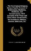 The Great Indian Religions, Being a Popular Account of Brahmanism, Hinduism, Buddhism, and Zoroastrianism. With Accounts of the Vedas and Other In