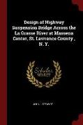 Design of Highway Suspension Bridge Across the La Grasse River at Massena Center, St. Lawrence County, N. Y