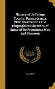 History of Jefferson County, Pennsylvania, With Illustrations and Biographical Sketches of Some of Its Prominent Men and Pioneers