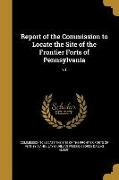 Report of the Commission to Locate the Site of the Frontier Forts of Pennsylvania, v.1