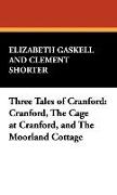 Three Tales of Cranford: Cranford, the Cage at Cranford, and the Moorland Cottage