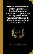 Musical Accompaniment of Moving Pictures, a Practical Manual for Pianists and Organists and an Exposition of the Principles Underlying the Musical Int